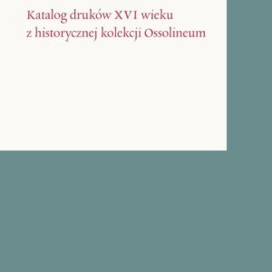 Katalog druków XVI wieku z historycznej kolekcji Ossolineum