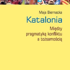 Katalonia. Między pragmatyką konfliktu a tożsamością