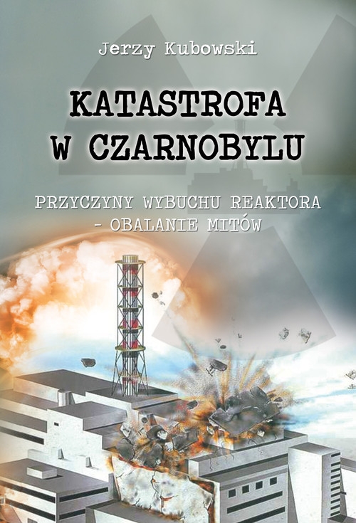 Katastrofa w Czarnobylu. Przyczyny wybuchu reaktora ? obalanie mitów