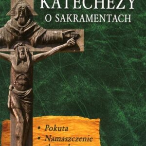 Katechezy o Sakramentach. Tom 2