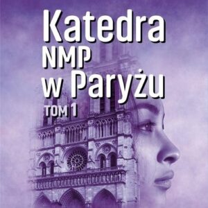 Katedra NMP w Paryżu Tom 1