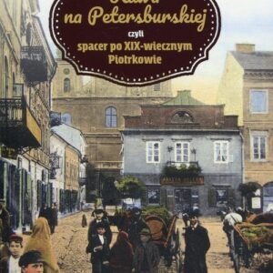 Kawa na Petersburskiej czyli spacer po XIX-wiecznym Piotrkowie