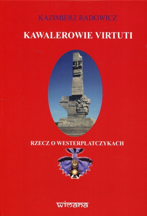 Kawalaerowie Virtuti. Rzecz o Westerplatczykach