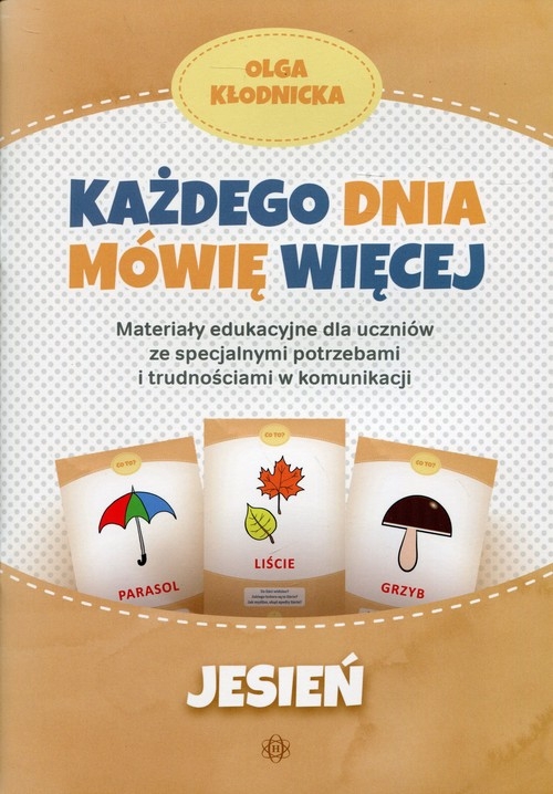 Każdego dnia mówię więcej Jesień. Materiały edukacyjne dla uczniów ze specjalnymi potrzebami i trudnościami w komunikacji