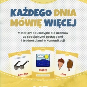 Każdego dnia mówię więcej Lato. Materiały edukacyjne dla uczniów ze specjalnymi potrzebami i trudnościami w komunikacji