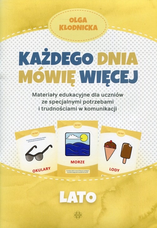 Każdego dnia mówię więcej Lato. Materiały edukacyjne dla uczniów ze specjalnymi potrzebami i trudnościami w komunikacji