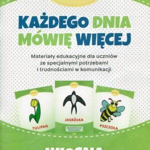 Każdego dnia mówię więcej Wiosna. Materiały edukacyjne dla uczniów ze specjalnymi potrzebami i trudnościami w komunikacji