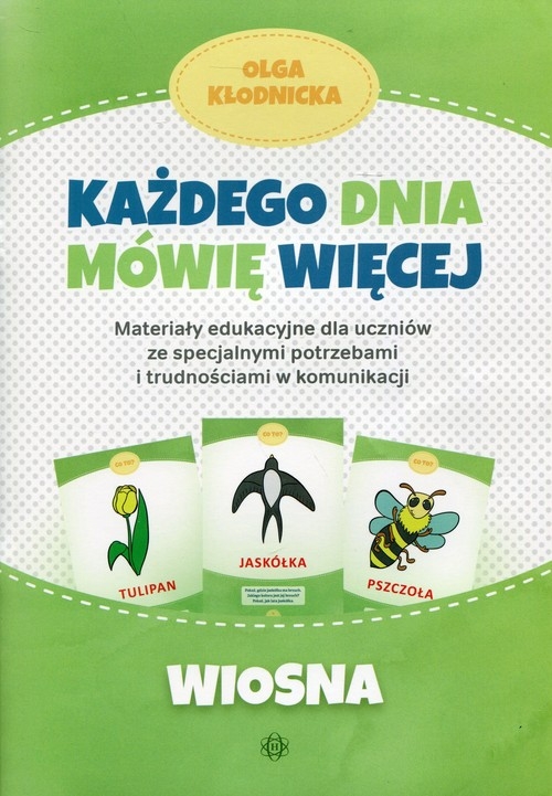 Każdego dnia mówię więcej Wiosna. Materiały edukacyjne dla uczniów ze specjalnymi potrzebami i trudnościami w komunikacji