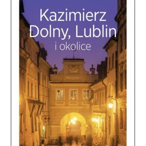Kazimierz Dolny, Lublin i okolice. Travelbook