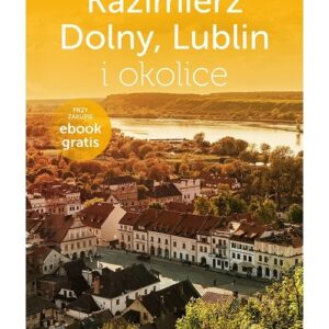 Kazimierz Dolny Lublin i okolice Travelbook Wydanie 1