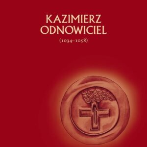 Kazimierz Odnowiciel. (ok. 1034-1058)