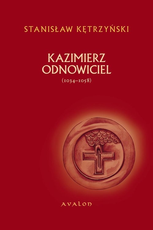 Kazimierz Odnowiciel. (ok. 1034-1058)