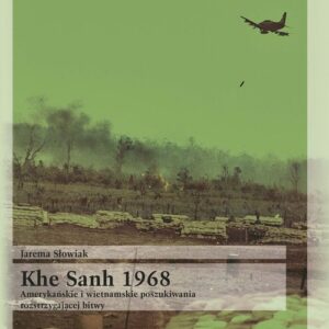 Khe Sanh 1968 Amerykańskie i wietnamskie poszukiwania rozstrzygającej bitwy