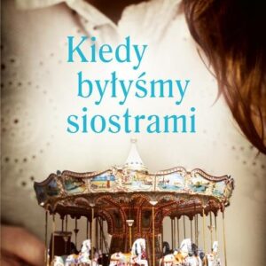 Kiedy byłyśmy siostrami