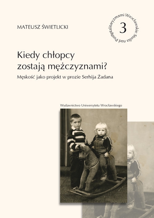 Kiedy chłopcy zostają mężczyznami?. Męskość jako projekt w prozie Serhija Żadana