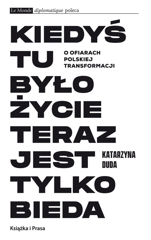 Kiedyś tu było życie teraz jest tylko bieda. O ofiarach polskiej transformacji