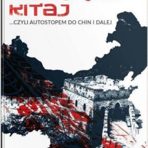 Kierunek Kitaj, czyli autostopem do Chin i dalej