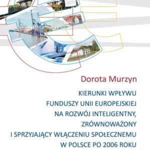 Kierunki wpływu funduszy unii europejskiej na rozwój inteligentny, zrównoważony i sprzyjający
