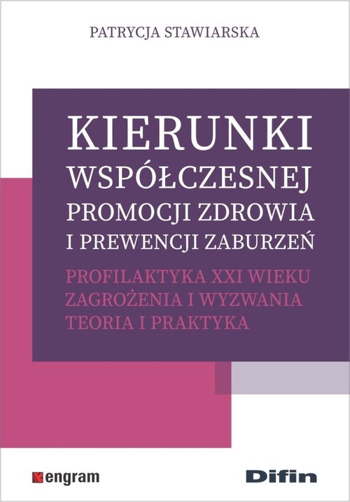 Kierunki współczesnej promocji zdrowia i prewencji zaburzeń. Profilaktyka XXI wieku. Zagrożenia i wyzwania. Teoria i praktyka