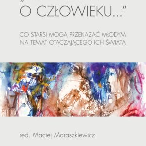 Kilka słów o człowieku?. Co starsi mogą przekazać młodym na temat otaczającego ich świata