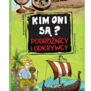 Kim oni są? Podróżnicy i odkrywcy