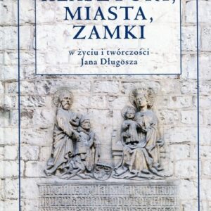 Klasztory miasta zamki w życiu i twórczości Jana Długosza