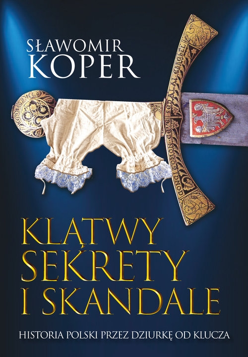 Klątwy sekrety i skandale. Historia Polski przez dziurkę od klucza