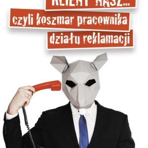 Klient nasz czyli koszmar pracownika działu reklamacji