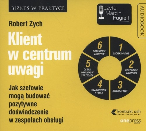 Klient w centrum uwagi (Audiobook). Jak szefowie mogą budować pozytywne doświadczenie w zespołach obsługi