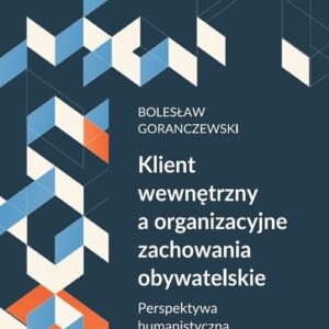 Klient wewnętrzny a organizacyjne zachowania obywatelskie. Perspektywa humanistyczna