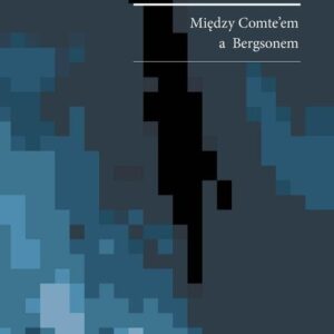 Kłopoty intelektu. Między Comteem a Bergsonem