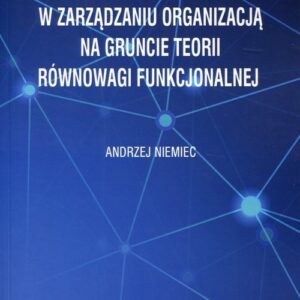 Kluczowe mierniki dokonań (KPI) w zarządzaniu organizacją na gruncie teorii równowagi funkcjonalnej