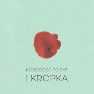 Kobiecość to syf i kropka