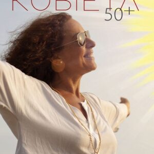 Kobieta 50+. Nowe narodzenie. Droga do duchowego wymiaru siebie