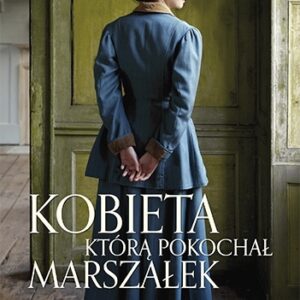 Kobieta, którą pokochał Marszałek.. Opowieść o Oli Piłsudskiej