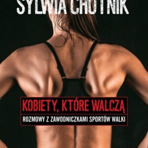 Kobiety, które walczą. Rozmowy z zawodniczkami sportów walki