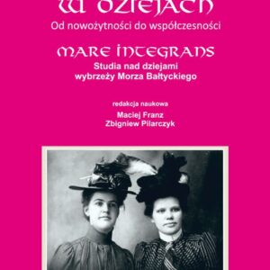 Kobiety w dziejach Od nowożytności do współczesności.Mare Integrans.Studia nad dziejami wybrzeży Mor