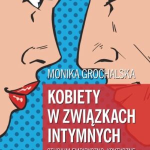 Kobiety w związkach intymnych. Studium empiryczno-krytyczne