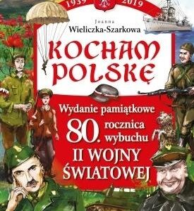 Kocham Polskę. Wydanie pamiątkowe 80-lecie.. Rocznica wybuchu II wojny światowej