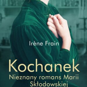 Kochanek Nieznany romans Marii Skłodowskiej-Curie