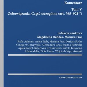 Kodeks Cywilny Komentarz Tom V. Zobowiązania. Część szczególna (art. 765?921(16))