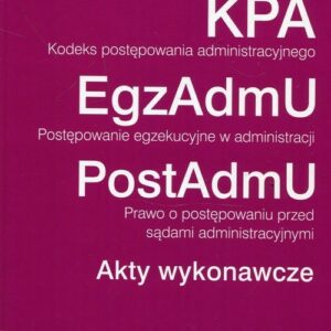 Kodeks postępowania administracyjnego Postępowanie egzekucyjne w administracji Prawo o postępowaniu przed sądami administracyjnymi Akty wykonawcze