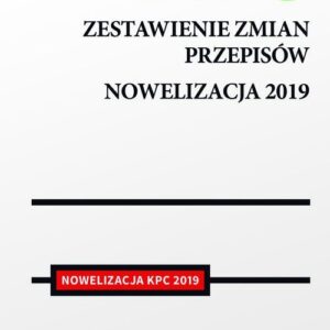 Kodeks postępowania cywilnego Zestawienie zmian przepisów. Nowelizacja 2019