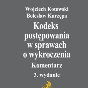 Kodeks postępowania w sprawach o wykroczenia. Komentarz Kodeks postępowania w sprawach o wykroczenia