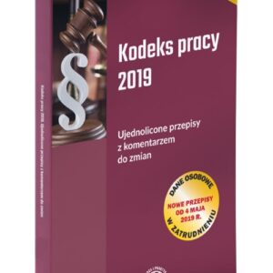 Kodeks pracy 2019 Ujednolicone przepisy z komentarzem do zmian