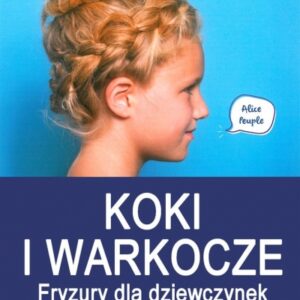Koki i warkocze. Fryzury dla dziewczynek...