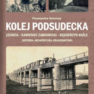 Kolej Podsudecka. Legnica Kamieniec Ząbkowicki Kędzierzyn Koźle