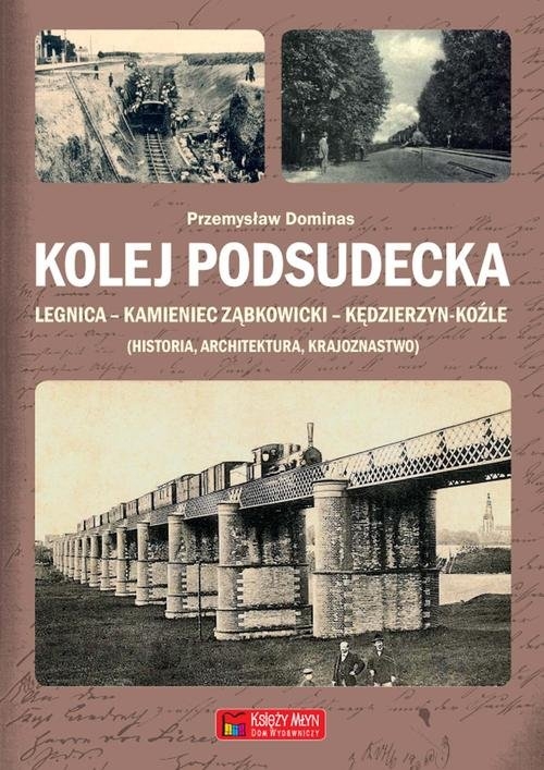 Kolej Podsudecka. Legnica Kamieniec Ząbkowicki Kędzierzyn Koźle