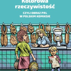 Kolorowa rzeczywistość czyli obraz PRL w polskim komiksie