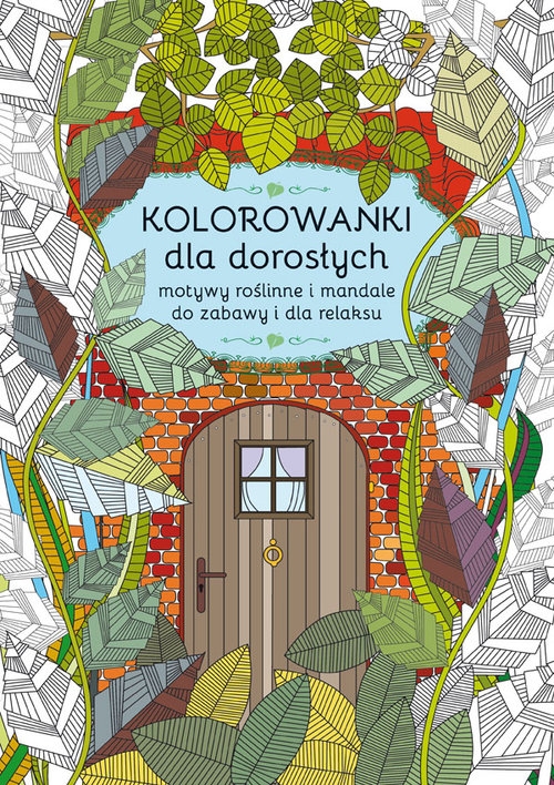 Kolorowanki dla dorosłych. Motywy roślinne i mandale do zabawy i dla relaksu